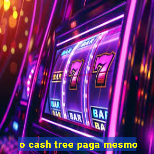 o cash tree paga mesmo